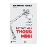 Đừng Làm Việc Chăm Chỉ Hãy Làm Việc Thông Minh